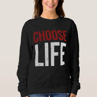 Pro Life Choose Life Support Life prolife Sweatshirt
