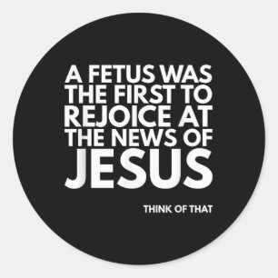 Pro-life Foetus Rejoice Jesus News Quote Classic Round Sticker