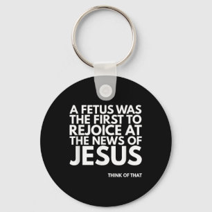 Pro-life Foetus Rejoice Jesus News Quote  Key Ring
