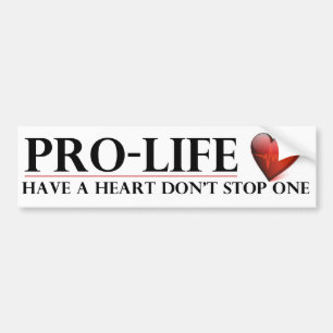 Pro-Life Have a Heart Don't Stop One Bumper Stickr Sticker
