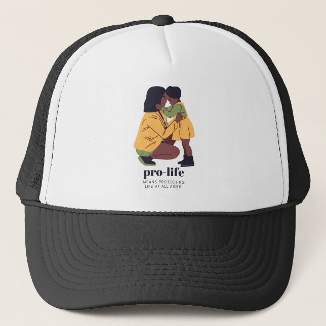 Pro-Life Means Protecting Life At All Ages Trucker Hat (Front)