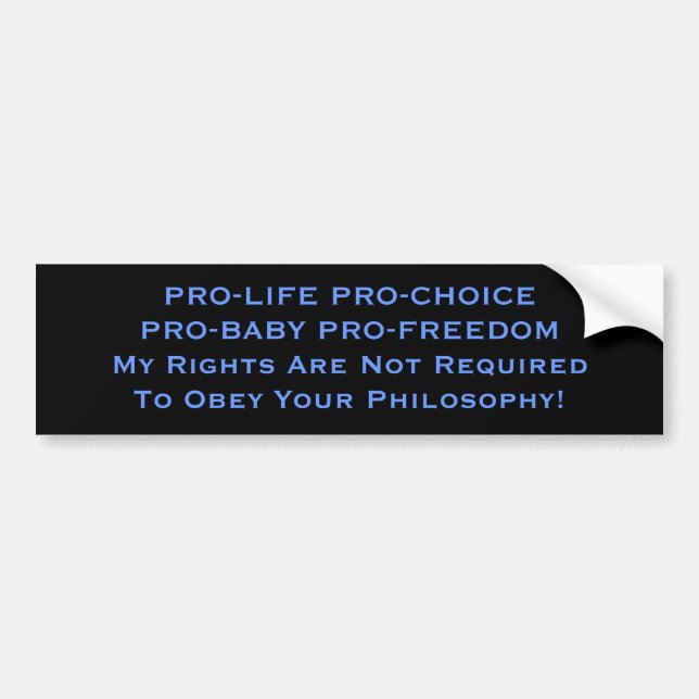 PRO-LIFE PRO-CHOICE PRO-BABY PRO-FREEDOMMy Righ... Bumper Sticker (Front)