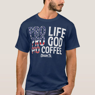 Pro Life Pro God Pro Coffee Cousints  T-Shirt