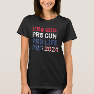 Pro Life Pro God Pro Gun Pro 2024 Patriot USA Flag T-Shirt