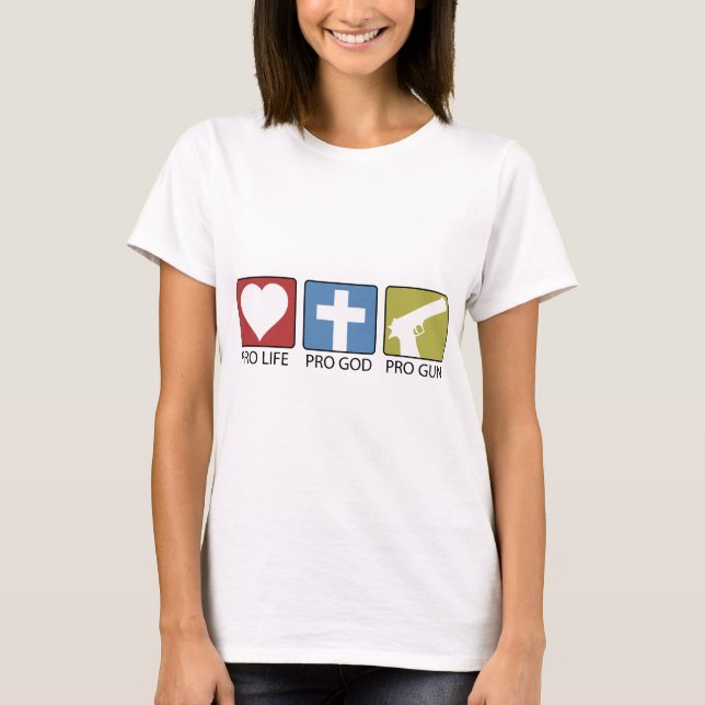 Pro Life, Pro God, Pro Gun T-Shirt (Front)