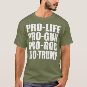 Pro Life Pro Gun Pro God Pro Trump 2nd Amendment T-Shirt