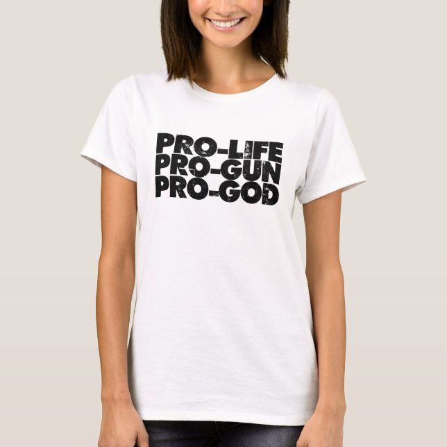 Pro-life Pro-gun Pro-god T-Shirt (Front)