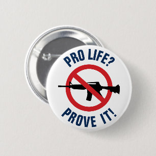 Pro Life? Prove It! - Ban Assault Weapons 6 Cm Round Badge