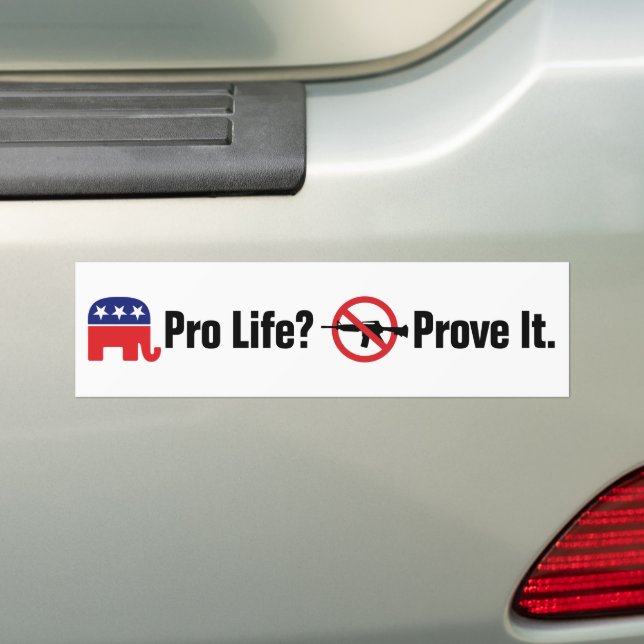 Pro Life? Prove It - Ban Assault Weapons Bumper Sticker (On Car)