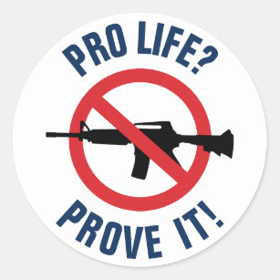 Pro Life? Prove It! - Ban Assault Weapons Classic Round Sticker