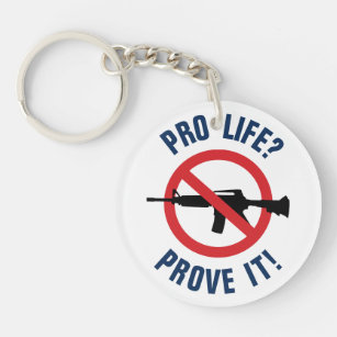 Pro Life? Prove It! - Ban Assault Weapons Key Ring