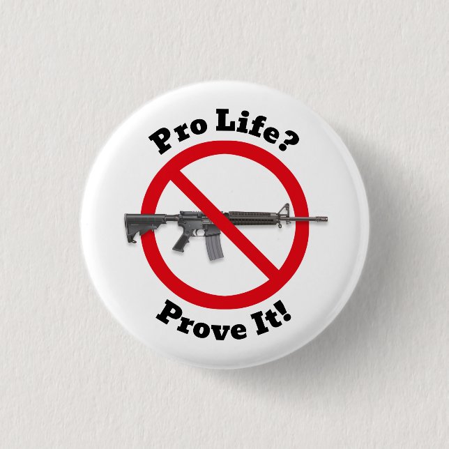 Pro Life? Prove It! - Gun Control 3 Cm Round Badge (Front)