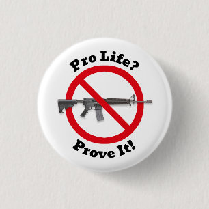 Pro Life? Prove It! - Gun Control 3 Cm Round Badge