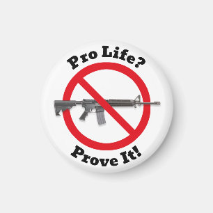 Pro Life? Prove It! - Gun Control Magnet