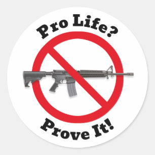 Pro Life? Prove It! - Gun Control Sticker