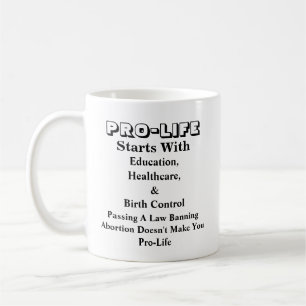 PRO-LIFE Starts With Education, Healthcare &...... Coffee Mug