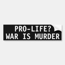 PRO-LIFE? WAR IS MURDER