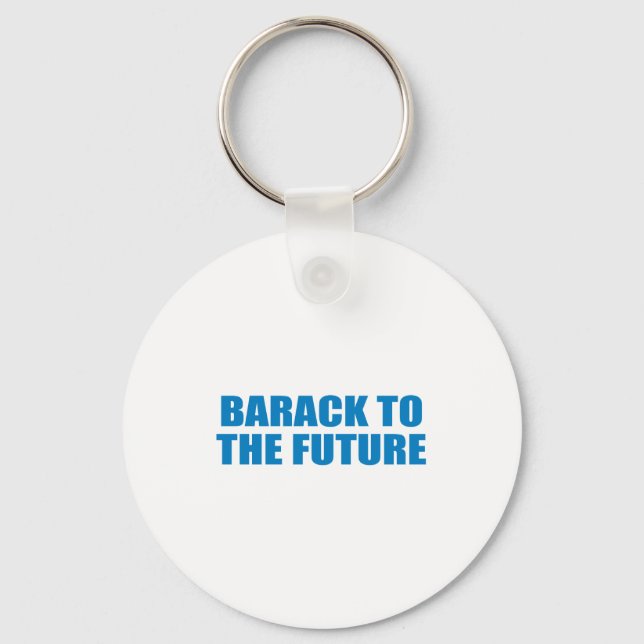 Pro-Obama - BARACK TO THE FUTURE Key Ring (Front)