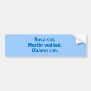 Pro-Obama - ROSA SAT. MARTIN WALKED. OBAMA RAN. Bumper Sticker
