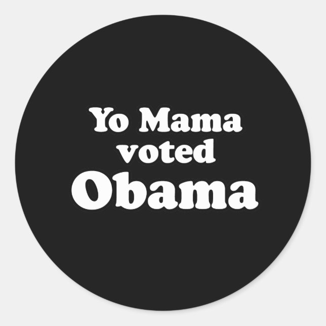 PRO OBAMA: YO MAMA VOTED OBAMA CLASSIC ROUND STICKER (Front)