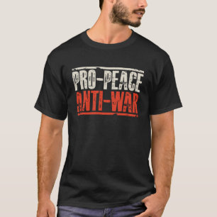 Pro Peace, Anti War T-Shirt