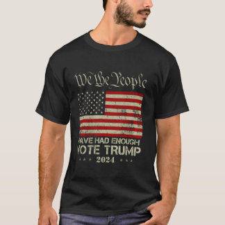 Pro Republican Vote Trump 2024 We the People Have  T-Shirt