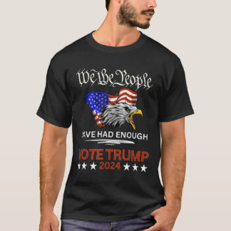 Pro Republican Vote Trump 2024 We The People Have T-Shirt