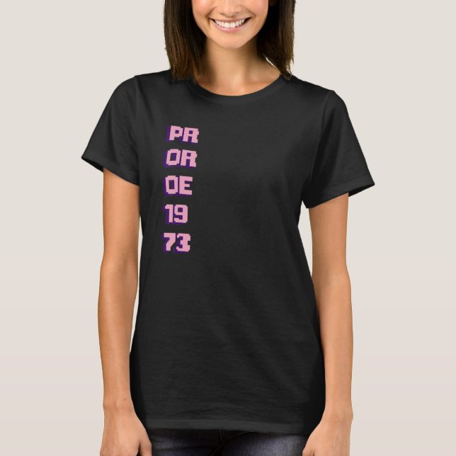 Pro Roe1973 Pr Or Oe 1973 Pixel 1 T-Shirt (Front)