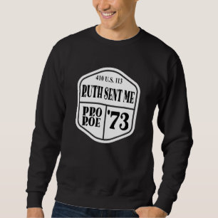 Pro Roe 1973 410 Us 113 Ruth Sent Me Sweatshirt