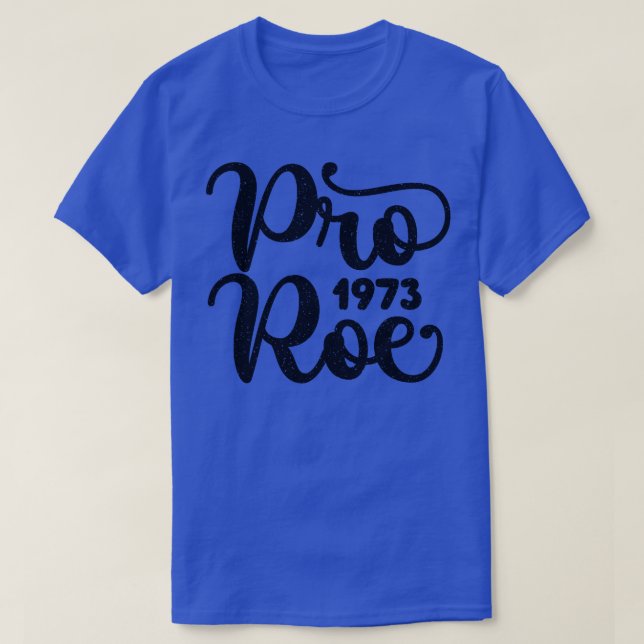 Pro Roe 1973 Distressed Typography T-Shirt (Design Front)