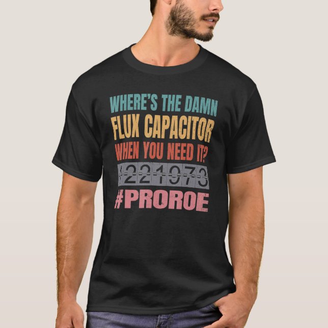 Pro Roe 1973 Pro Choice  Flux Capacitor Time Trave T-Shirt (Front)