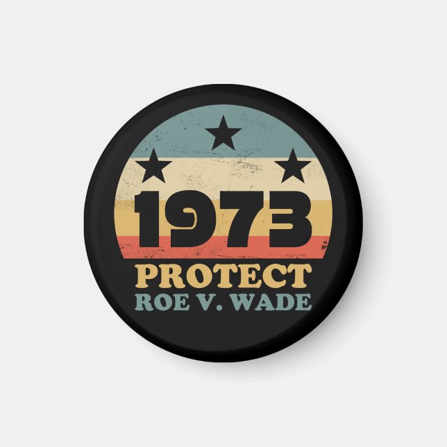 Pro Roe 1973 Protect Roe v Wade Magnet (Front)