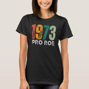 Pro Roe 1973 Roe Vs Wade Pro Choice Women's Rights T-Shirt