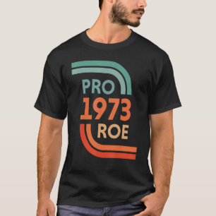 Pro Roe 1973 Roe Vs Wade Pro Choice Women's Rights T-Shirt