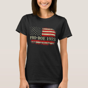 Pro Roe 1973 Usa Flag Pro Choice Women s Rights Fe T-Shirt