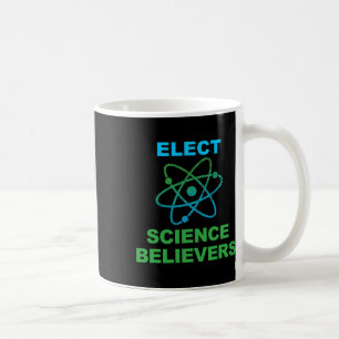 Pro Science Elect Science Believers Political Acti Coffee Mug