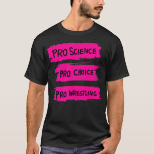 Pro Science Pro Choice Pro Wrestling3  T-Shirt