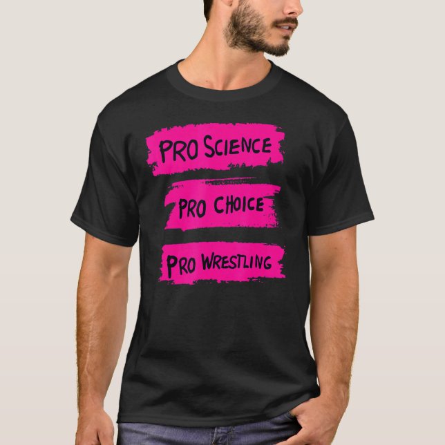 Pro Science Pro Choice Pro Wrestling 1 T-Shirt (Front)