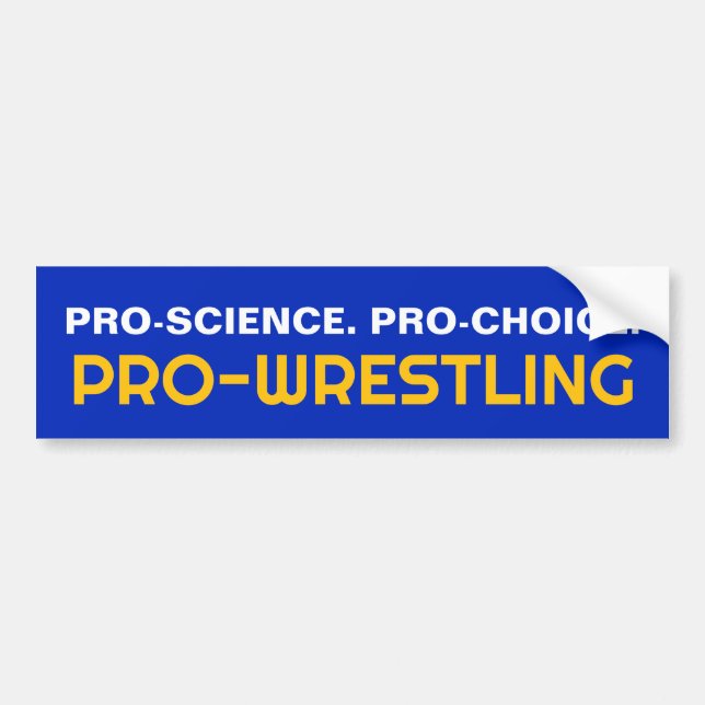 PRO-SCIENCE. PRO-CHOICE. PRO-WRESTLING BUMPER STICKER (Front)