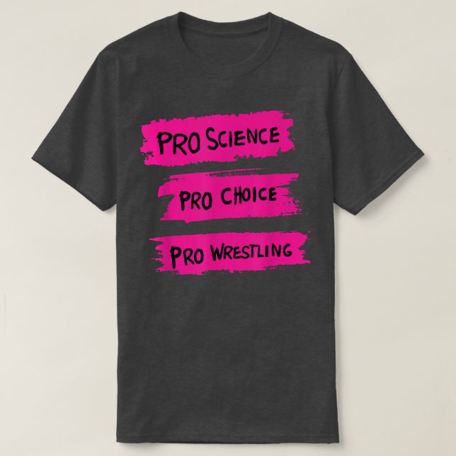 Pro Science Pro Choice Pro Wrestling  T-Shirt (Design Front)