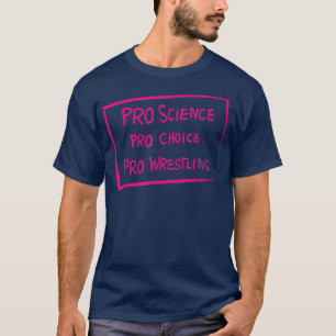 Pro Science Pro Choice Pro Wrestling T-Shirt