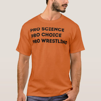 Pro Science Pro Choice Pro Wrestling  T-Shirt