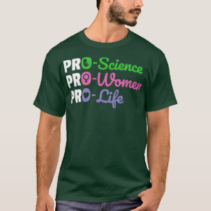 Pro Science Pro Women Pro Life T-Shirt