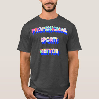 Pro Sports Bettor 3 T-Shirt