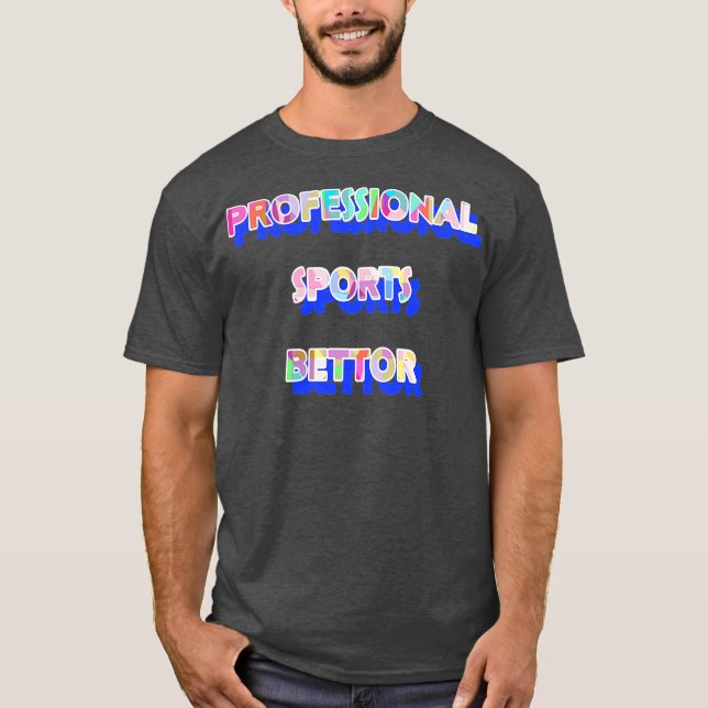 Pro Sports Bettor 3 T-Shirt (Front)