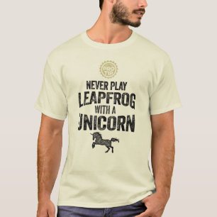 PRO TIP: Never Play Leapfrog With A Unicorn T-Shirt