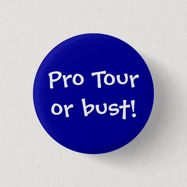 Pro Tour or bust! 3 Cm Round Badge (Front)
