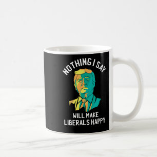 Pro Trump Anti Liberal Quote Conservative America Coffee Mug