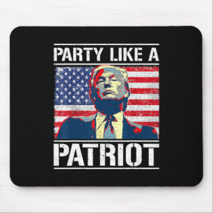 Pro Trump Party Like A Patriot 4th Of July Indepen Mouse Pad