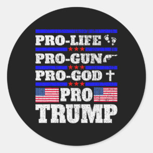 Pro Trump Pro Life Pro Gun Pro God Trump Us Flag Classic Round Sticker